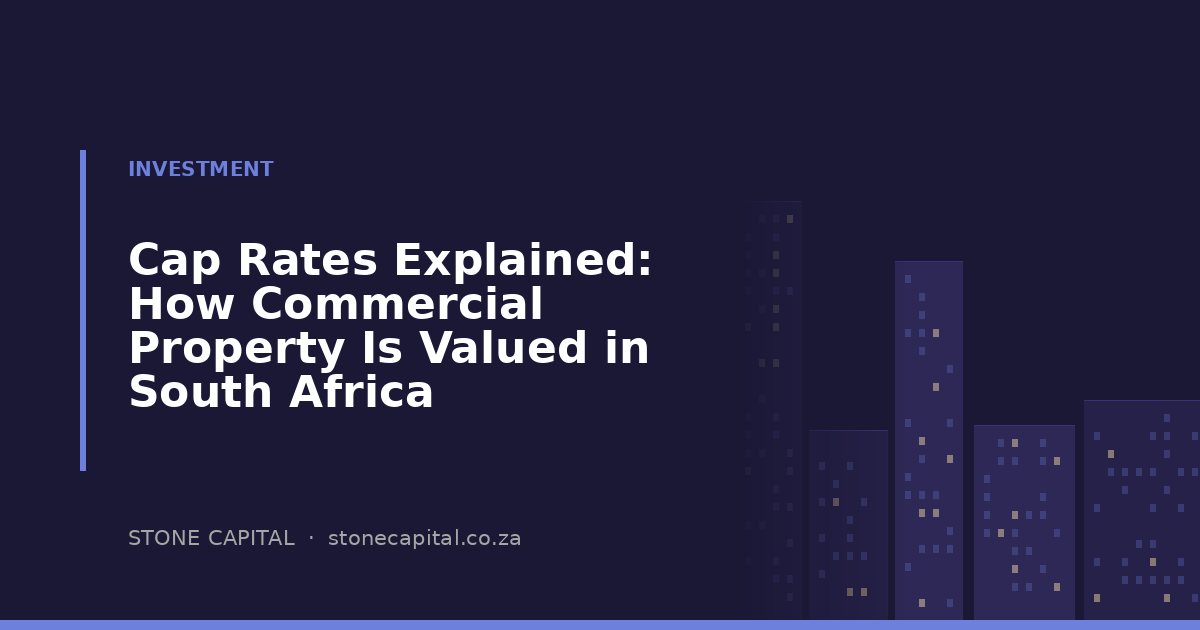 Cap Rates Explained: How Commercial Property Is Valued in South Africa